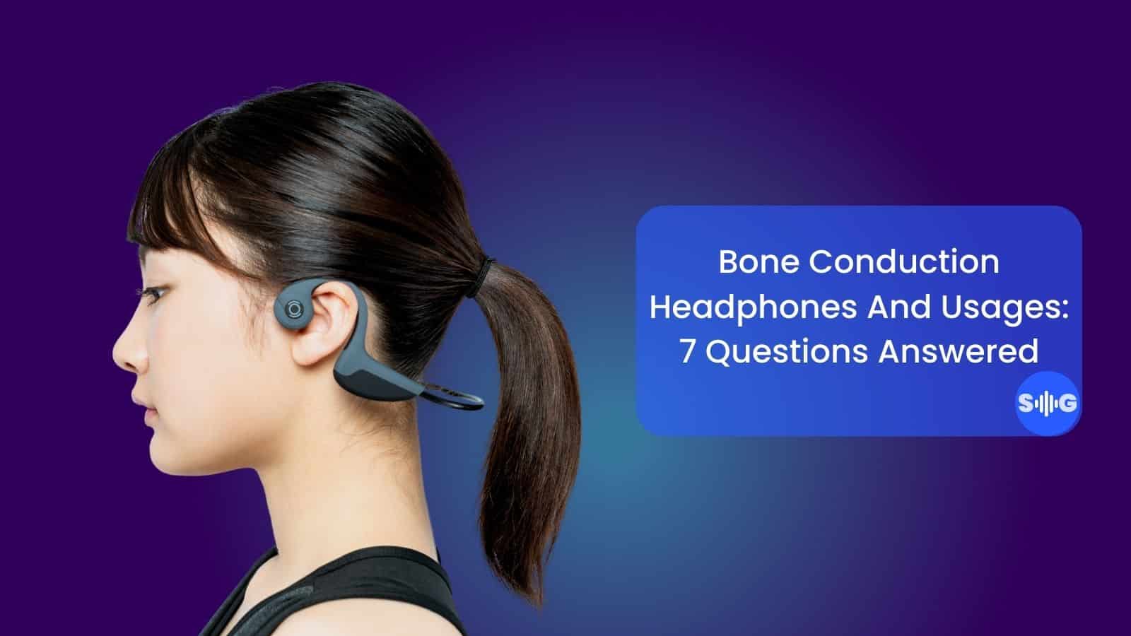 Bone Conduction Headphones and Usages 7 Questions Answered