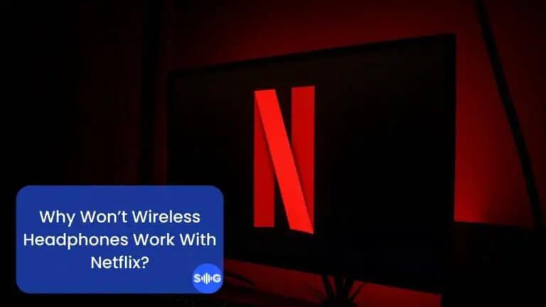 Why Won’t Wireless Headphones Work With Netflix? (Helpful Tips)