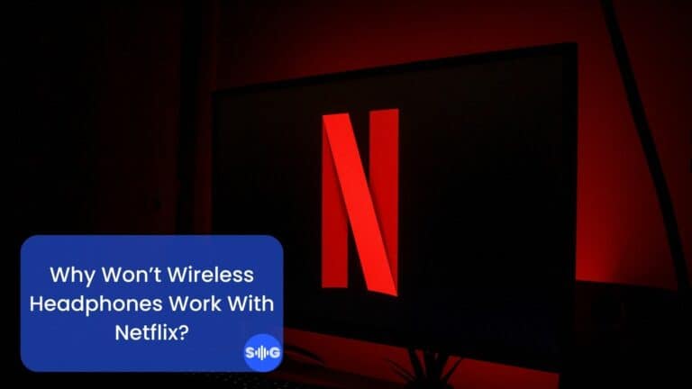 Why Won’t Wireless Headphones Work With Netflix? (Helpful Tips)