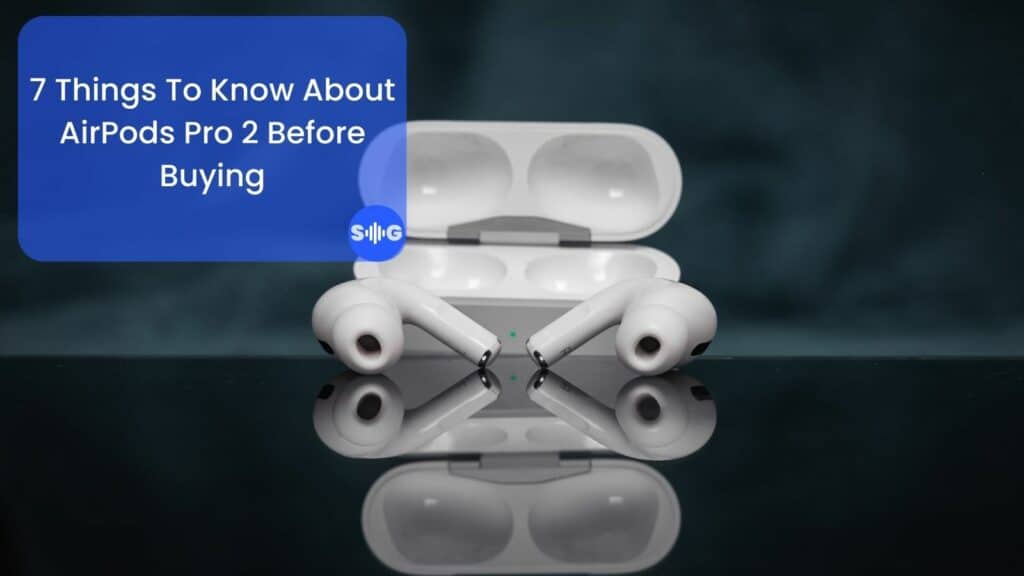 7-things-to-know-about-airpods-pro-2-before-buying