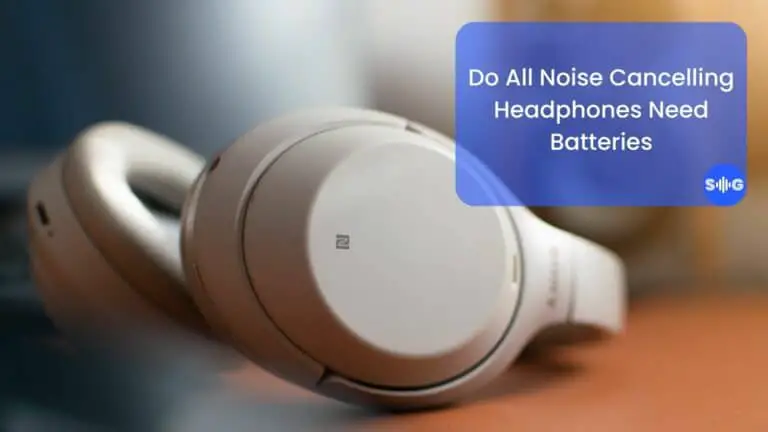 Do All Noise Cancelling Headphones Need Batteries? (Explained)