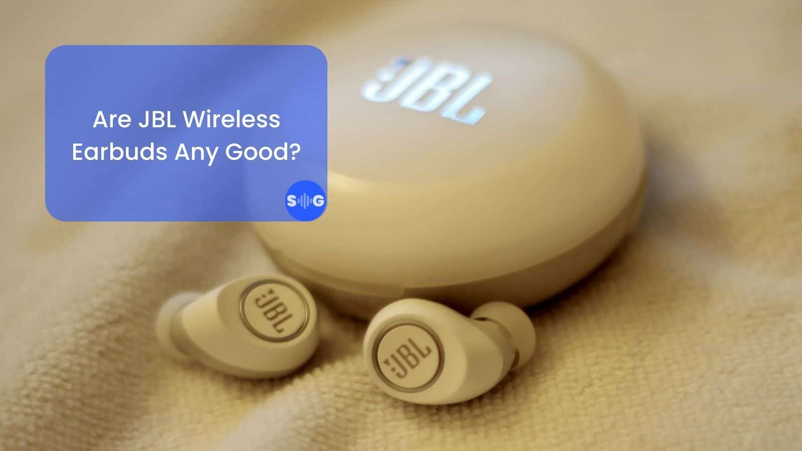 Are JBL Wireless Earbuds Any Good -soundgulf.com