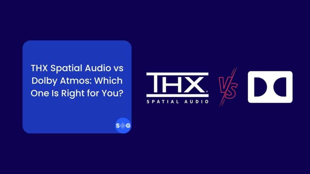 THX Spatial Audio vs Dolby Atmos Which One Is Right for You?
