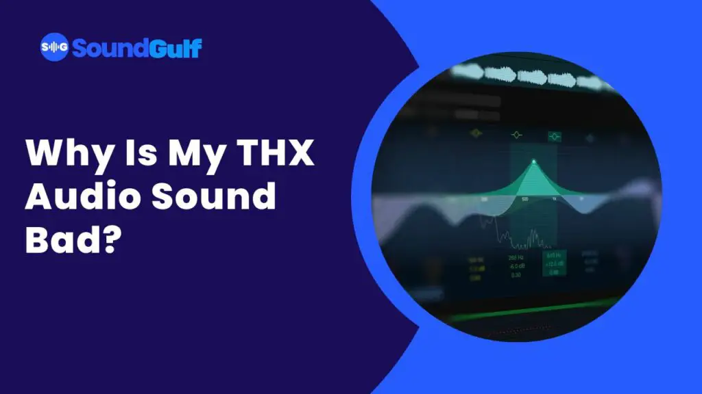 Why Is My THX Audio Sound Bad