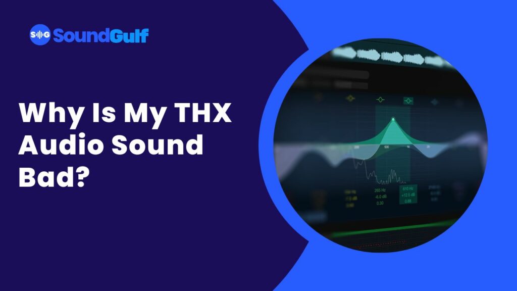 Why Is My THX Audio Sound Bad