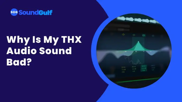 Why Is My THX Audio Sound Bad